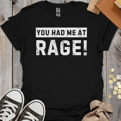 You Had Me At Rage!