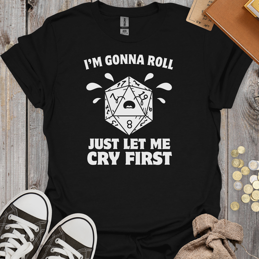 I'm Gonna Roll Just Let Me Cry First