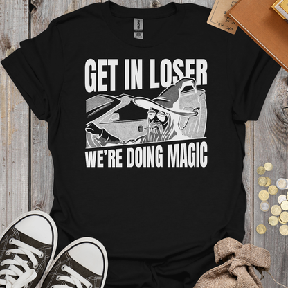 Get in Loser We're Doing Magic
