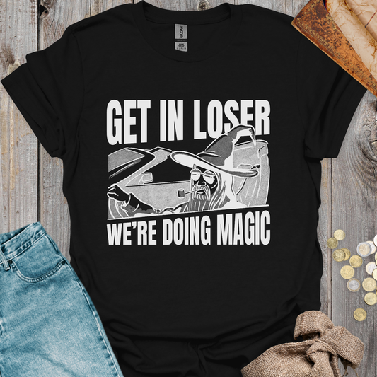 Get in Loser We're Doing Magic