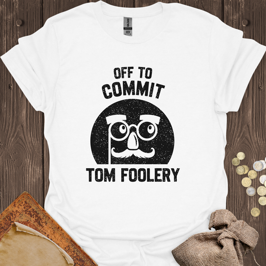 Off To Commit Tom Foolery