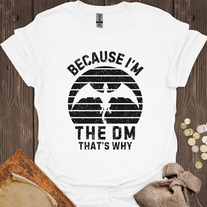 Because I'm the DM That's Why