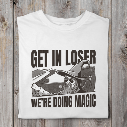 Get in Loser We're Doing Magic