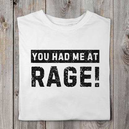 You Had Me At Rage!