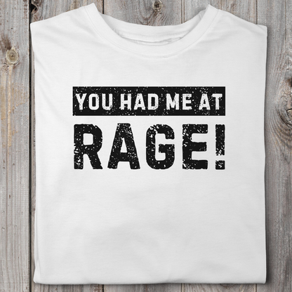 You Had Me At Rage!
