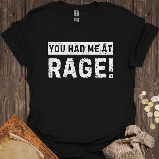 You Had Me At Rage!