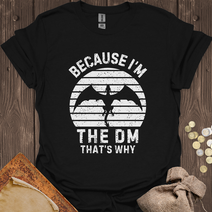 Because I'm the DM That's Why