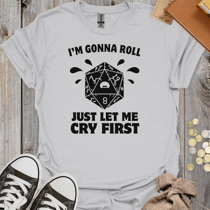 I'm Gonna Roll Just Let Me Cry First