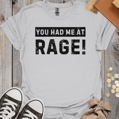 You Had Me At Rage!