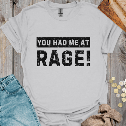 You Had Me At Rage!