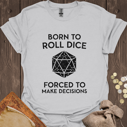 Born to Roll Dice Forced to Make Decisions