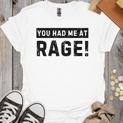 You Had Me At Rage!