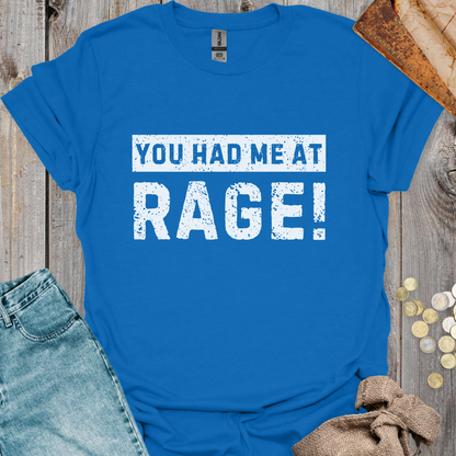 You Had Me At Rage!