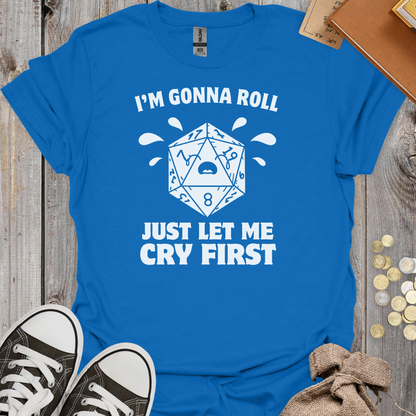 I'm Gonna Roll Just Let Me Cry First