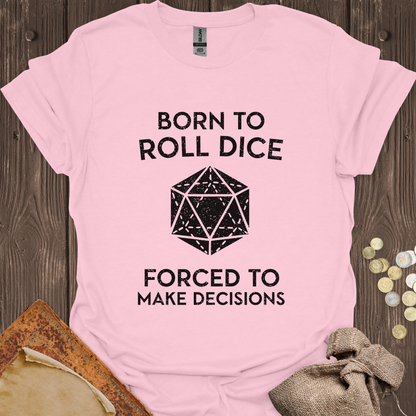 Born to Roll Dice Forced to Make Decisions