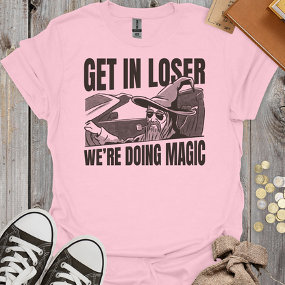 Get in Loser We're Doing Magic