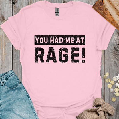 You Had Me At Rage!