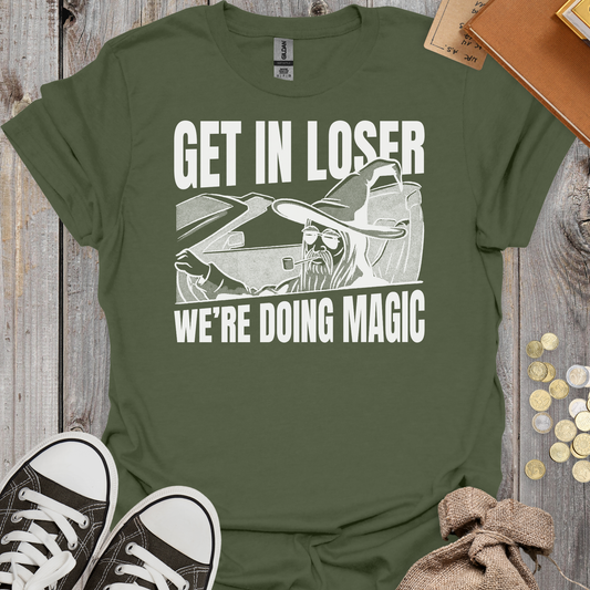 Get in Loser We're Doing Magic