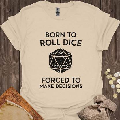 Born to Roll Dice Forced to Make Decisions